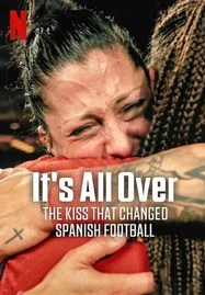 ดูหนังออนไลน์ฟรี It’s All Over: The Kiss That Changed Spanish Football (2024) จูบที่พลิกฟุตบอลสเปน